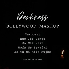 Darkness | Bollywood Sad Mashup | Zaroorat, Jo Tu Na Mila, Jo Bhi Main, Hum Jee Lenge
