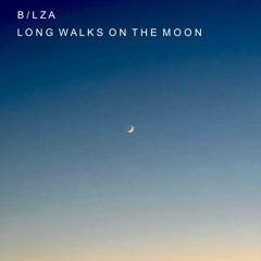 B/lza - Long Walks On The Moon
