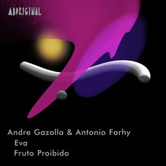 Andre Gazolla & Antonio Farhy - Fruto Proibido (Original Mix) [ABORIGINAL]