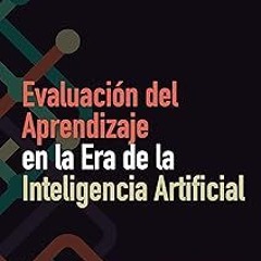 Evaluación del Aprendizaje en la Era de la Inteligencia Artificial: Guía para desarrollar una c