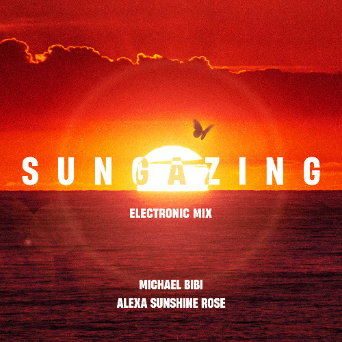 Michael Bibi, Alexa Sunshine Rose - Sungazing (Electronic Mix)