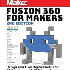 Fusion 360 for Makers BY: Lydia Sloan Cline (Author) )E-reader)
