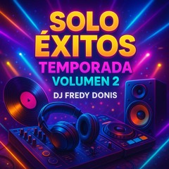 MIX SOLO EXITO TEMPORADA VOL.2 DJ FREDY DONIS