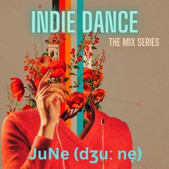 Indie Dance The Mix Series  JuNe (dʒuː ne̞)