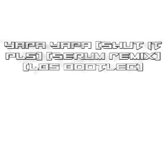 Yapa Yapa (Shut It Pls) (Serum Remix)(LBS BOOTLEG) free download