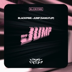 BLACKPINK - JUMP (SANG FLIP)