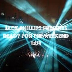 Jack Phillips Presents Ready For The Weekend #452