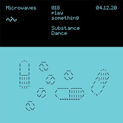 Microwaves:018 "Substance Dance" by play something