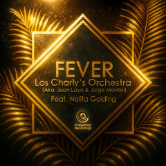 Fever - Los Charly's Orchestra (Juan Laya & Jorge Montiel) Feat. Nolita Golding