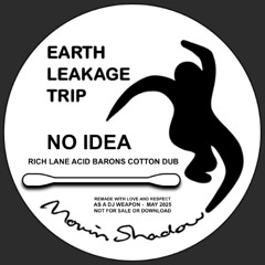 Earth Leakage Trip - No Idea (Rich Lane Acid Barons Cotton Dub)
