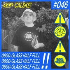 GLASS HALF FULL SELECTION 046 // CALSKE