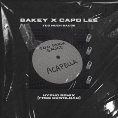 Bakey & Capo Lee - Too Much Sauce (Hypho Remix)