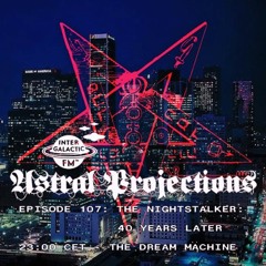Astral Projections 107 - The Nightstalker: 40 Years Later