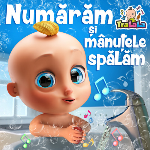 Numărăm și mânuțele spălăm- Cântece educative copii TraLaLa