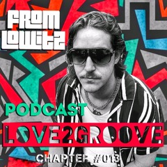 LOVE2GROOVE PODCAST Chapter #013 By FromLowitz