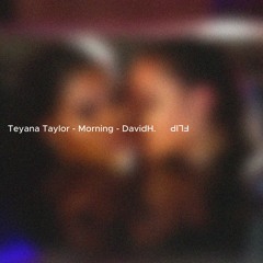 Teyana Taylor - Morning - DavidH. FLIP