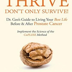 VIEW [KINDLE PDF EBOOK EPUB] Thrive Don't Only Survive: Dr.Geo's Guide to Living Your Best Life Befo