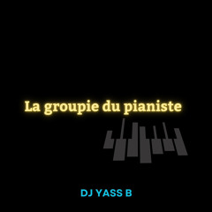 La Groupie du pianiste (Dj Yass B remix)