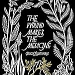 FREE B.o.o.k (Medal Winner) The Wound Makes the Medicine: Elemental Remediations for Transforming