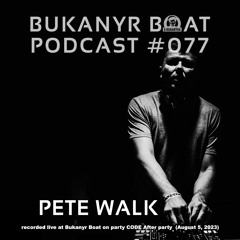 Bukanyr Podcast 77 - Pete Walk (live at CODE after party | August 5, 2023)