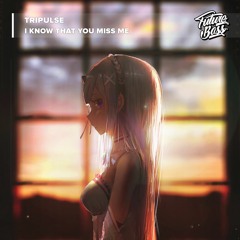 Tripulse - I Know That You Miss Me [Future Bass Release]