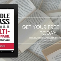 Middle Class To Multi-Millionaire: How I Did It Through Real Estate Before 30 And How You Can T