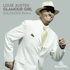 Louie Austen - Glamour Girl (BALANDRA Remix)