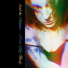 And the Maiden - Hate My Body