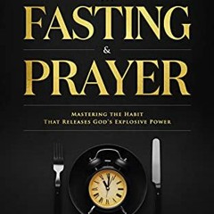 [View] KINDLE PDF EBOOK EPUB The Hidden Supernatural Power in Fasting and Prayer: Mas