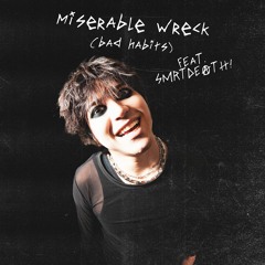 Miserable Wreck (Bad Habits) Feat. Smrtdeath