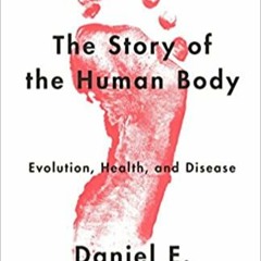 READ/DOWNLOAD#) The Story of the Human Body: Evolution, Health, and Disease FULL BOOK PDF & FULL AUD