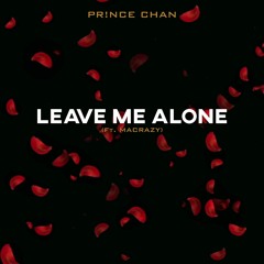 PR!NCE CHAN - Leave Me Alone (Ft. MACRAZY)