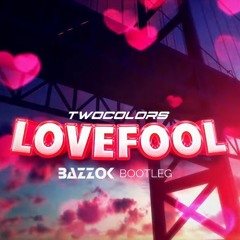 Twocolors - Lovefool (BAZZOK BOOTLEG)