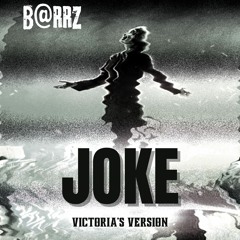 JOKE (Victoria's Version) - B@RRZ