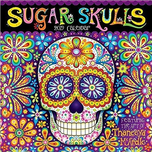 Free PDF Sugar Skulls 2019 Wall Calendar BY Thaneeya McArdle (Author)