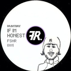 FSHR - If I'm Honest [Frakture Free Dl 001]