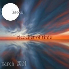 ricochet of time (02) - mixed by bitoku - march 2024