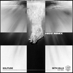 seth hills ft. minu - solitude [HEDZ remix]