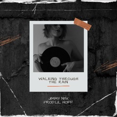Walking Through The Rain - Jimmy Nyx Prod. Lil Hoff