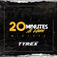 20 Minutes At Home Mixtape Dj Tyrexmp3