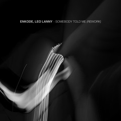 Enkode, Leo Lanny - Somebody Told Me (Rework)