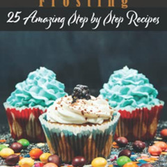 Get EBOOK 💜 Buttercream Frosting: 25 Amazing Step by Step Recipes (Cookbook: Cake De