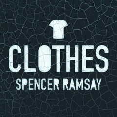 Spencer Ramsay - Clothes (OUT NOW)