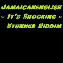 Jamaicanenglish - It's Shocking - Stunner Riddim