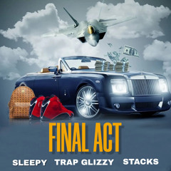 StacksXSleepy-Final Act (Ft.Trap Glizzy)