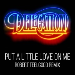 FREE DOWNLOAD | Delegation - Put A Little Love On Me - Robert Feelgood Remix