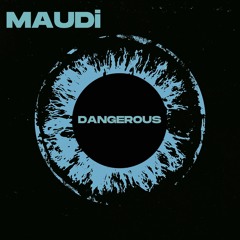 Dangerous - MAUDi