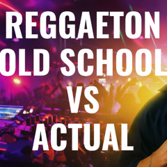 MIX REGGAETON OLD SCHOOL Vs ACTUAL DJ Daddy