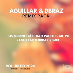 Os Menino Tá Com O Pacote - MC PH (Aguillar & Dbraz Remix) PROMO