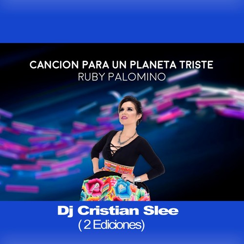 126 Ruby Palomino - Cancion para un planeta triste [Dj Cristian Slee] 2 Ediciones